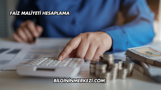 Faiz Maliyeti Hesaplama