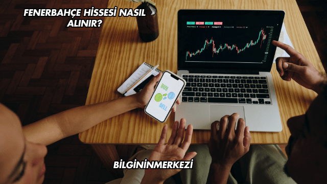Fenerbahçe Hissesi Nasıl Alınır?