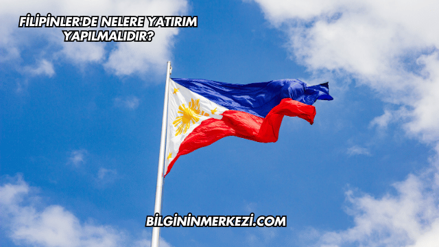 Filipinler'de Nelere Yatırım Yapılmalıdır?