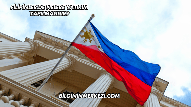 Filipinler'de Nelere Yatırım Yapılmalıdır?