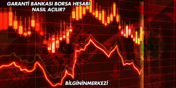 Garanti Bankası Borsa Hesabı Nasıl Açılır?