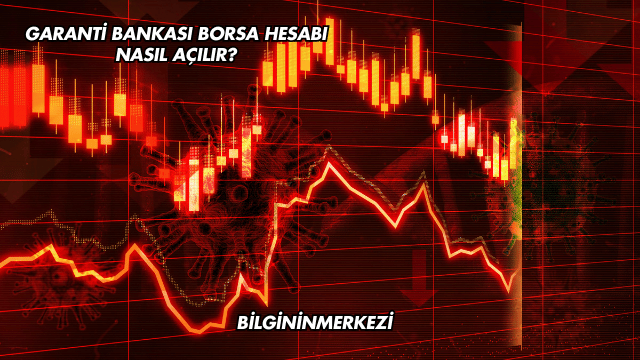 Garanti Bankası Borsa Hesabı Nasıl Açılır?