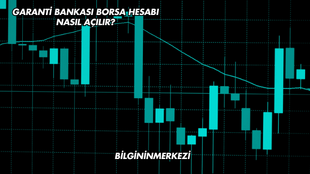 Garanti Bankası Borsa Hesabı Nasıl Açılır?