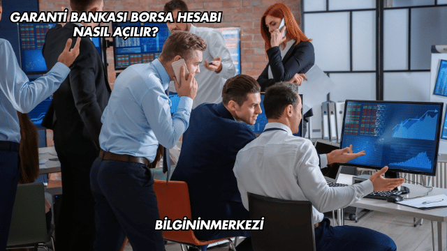 Garanti Bankası Borsa Hesabı Nasıl Açılır?