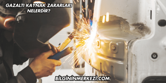 Gazaltı Kaynak Zararları Nelerdir?