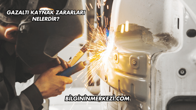 Gazaltı Kaynak Zararları Nelerdir?