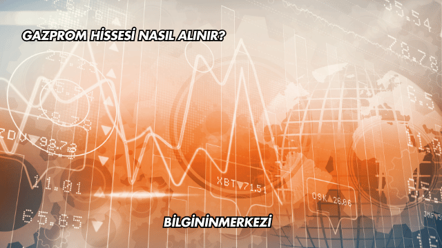 Gazprom Hissesi Nasıl Alınır?