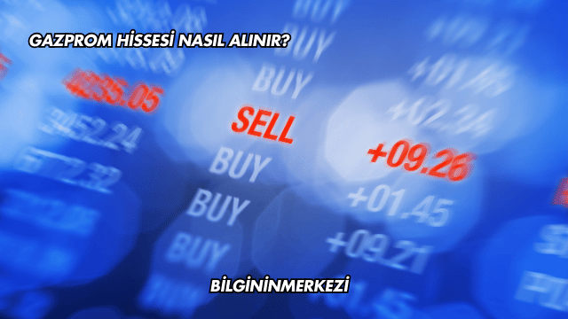 Gazprom Hissesi Nasıl Alınır?