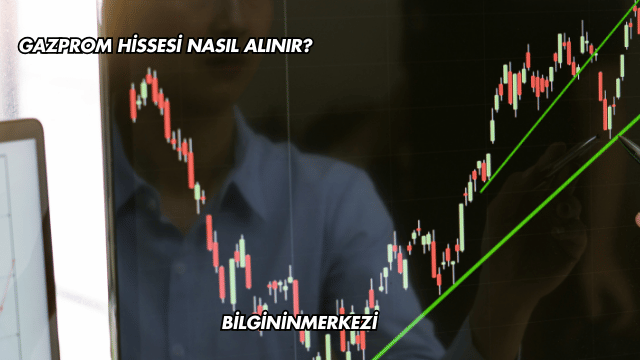 Gazprom Hissesi Nasıl Alınır?