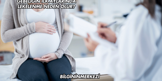 Gebeliğin İlk Aylarında Lekelenme Neden Olur?