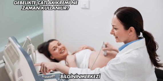 Gebelikte Çatlak Kremi Ne Zaman Kullanılır?