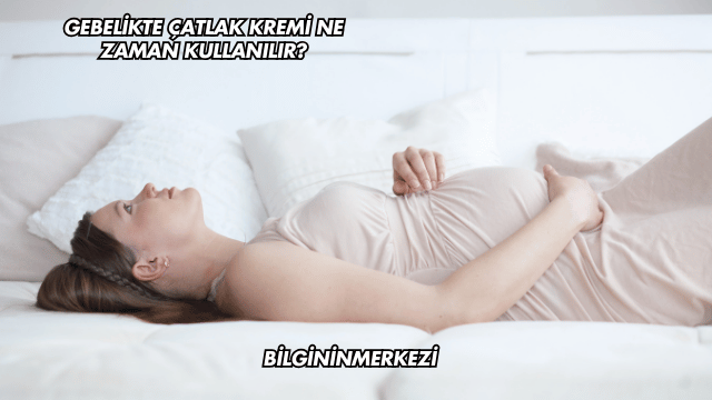 Gebelikte Çatlak Kremi Ne Zaman Kullanılır?