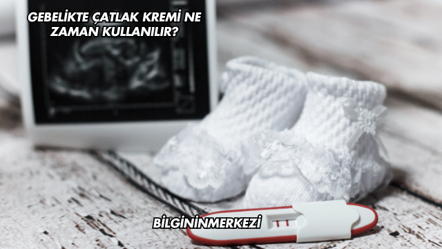 Gebelikte Çatlak Kremi Ne Zaman Kullanılır?