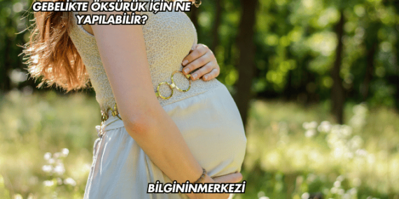 Gebelikte Öksürük İçin Ne Yapılabilir?