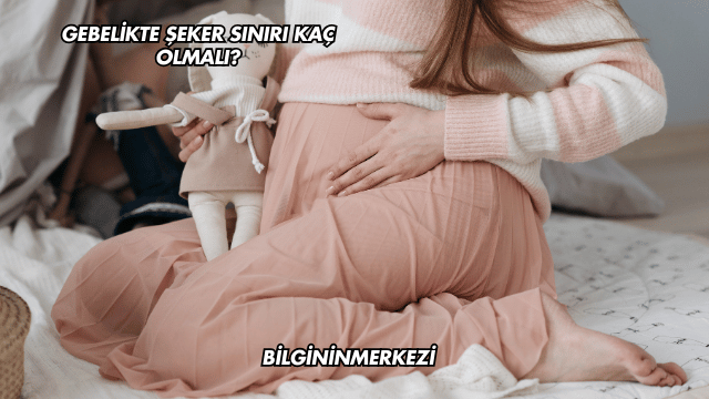 Gebelikte Şeker Sınırı Kaç Olmalı?