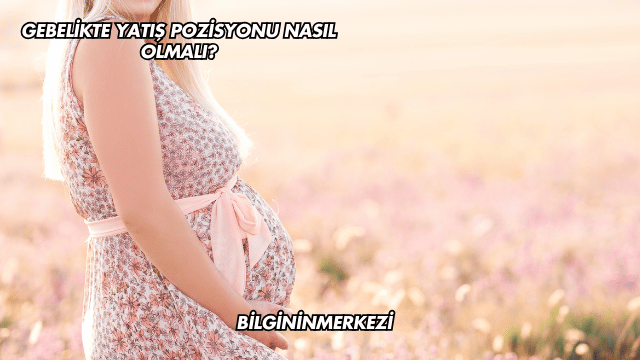 Gebelikte Yatış Pozisyonu Nasıl Olmalı?