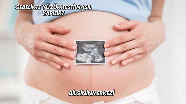 Gebelikte Yüzük Testi Nasıl Yapılır?