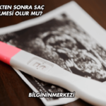 Gebelikten Sonra Saç Dökülmesi Olur mu?