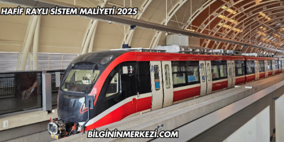 Hafif Raylı Sistem Maliyeti 2025