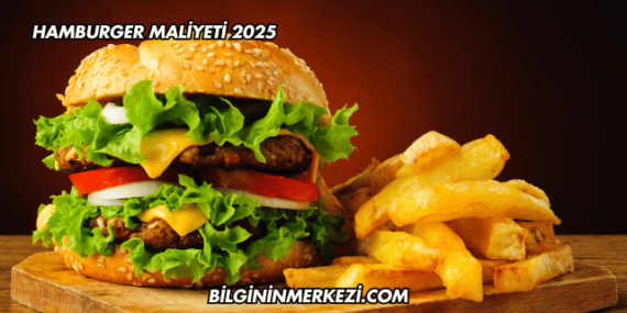 Hamburger Maliyeti 2025