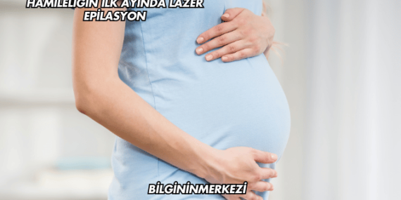 Hamileliğin İlk Ayında Lazer Epilasyon