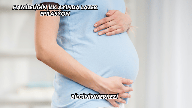 Hamileliğin İlk Ayında Lazer Epilasyon