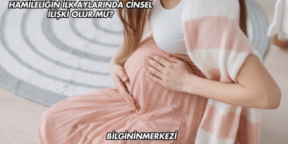 Hamileliğin İlk Aylarında Cinsel İlişki Olur mu?