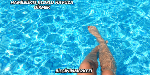 Hamilelikte Klorlu Havuza Girmek