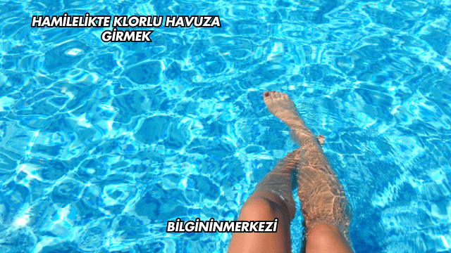 Hamilelikte Klorlu Havuza Girmek