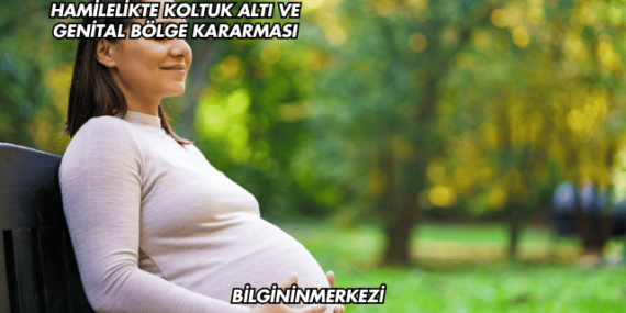 Hamilelikte Koltuk Altı ve Genital Bölge Kararması