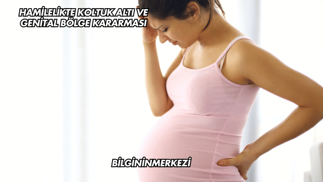 Hamilelikte Koltuk Altı ve Genital Bölge Kararması