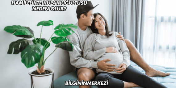 Hamilelikte Kulak Uğultusu Neden Olur?