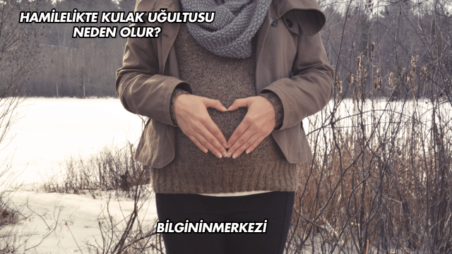 Hamilelikte Kulak Uğultusu Neden Olur?