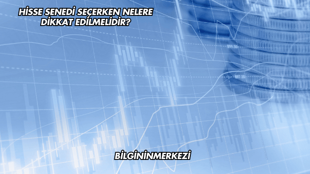 Hisse Senedi Seçerken Nelere Dikkat Edilmelidir?