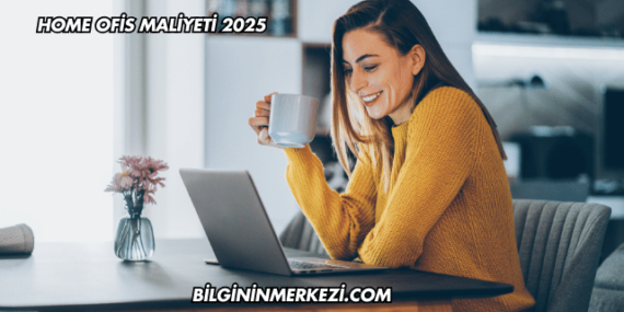 Home Ofis Maliyeti 2025