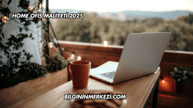 Home Ofis Maliyeti 2025