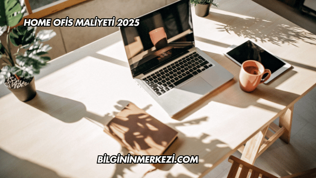 Home Ofis Maliyeti 2025