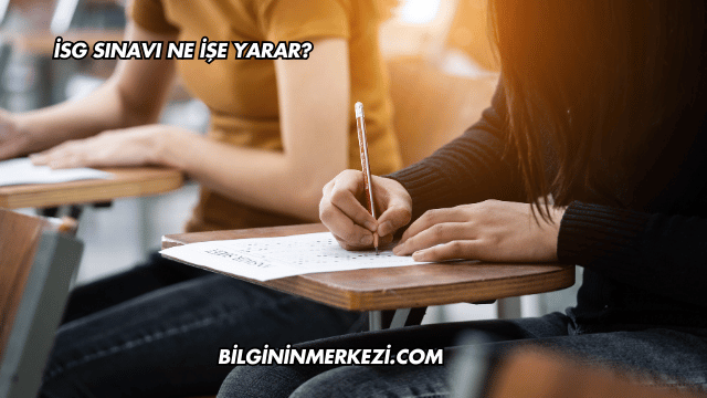 İSG Sınavı Ne İşe Yarar?