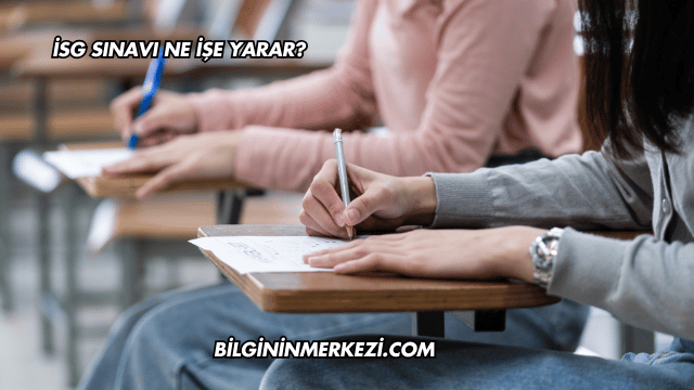 İSG Sınavı Ne İşe Yarar?