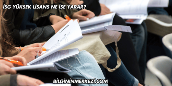 İSG Yüksek Lisans Ne İşe Yarar?