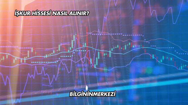 İŞKUR Hissesi Nasıl Alınır?