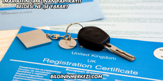İmar Affında Alınan Yapı Kayıt Belgesi Ne İşe Yarar?