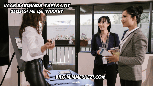 İmar Barışında Yapı Kayıt Belgesi Ne İşe Yarar?