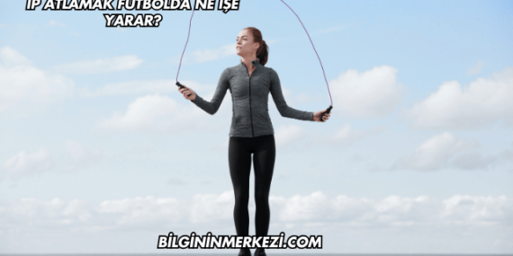 İp Atlamak Futbolda Ne İşe Yarar?
