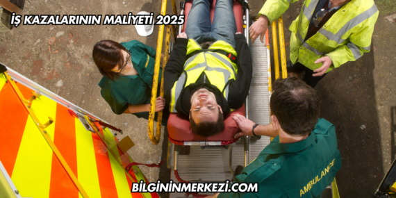 İş Kazalarının Maliyeti 2025