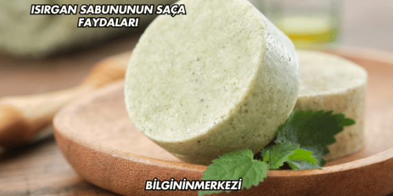 Isırgan Sabununun Saça Faydaları