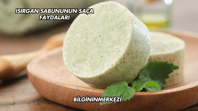 Isırgan Sabununun Saça Faydaları