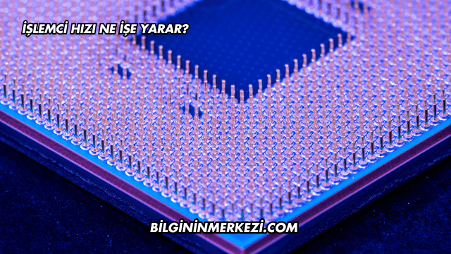 İşlemci Hızı Ne İşe Yarar?