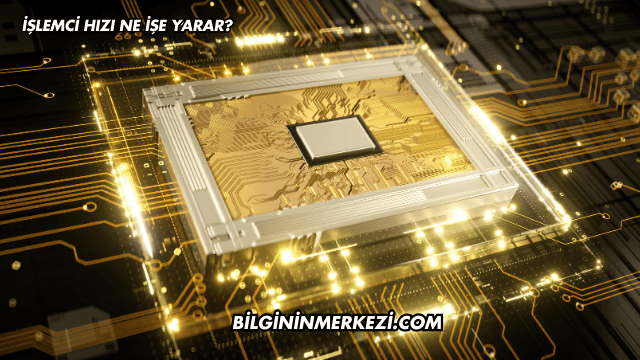 İşlemci Hızı Ne İşe Yarar?