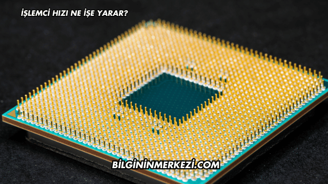 İşlemci Hızı Ne İşe Yarar?